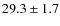 $29.3 \pm 1.7 $
