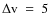 $\Delta{\rm v}~=~5$