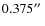 $0.375\hbox {$^{\prime \prime }$ }$