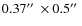 $0.37\hbox{$^{\prime\prime}$ }\times 0.5\hbox{$^{\prime\prime}$ }$