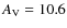 $A_{\rm V}=10.6$