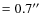 $=0.7\hbox{$^{\prime\prime}$ }$