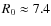 $R_0 \approx 7.4$