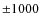 $\pm 1000$