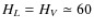 $H_L = H_V \simeq 60$