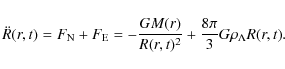 \begin{displaymath}%
\ddot R(r,t) = F_{\rm N} + F_{\rm E} = - \frac{GM(r)}{R(r,t)^2} + \frac{8 \pi}{3}
G\rho_{\Lambda} R(r,t).
\end{displaymath}
