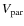 $V_{\rm par}$