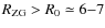 $R_{\rm ZG} > R_0 \simeq 6{-}7$