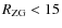 $R_{\rm ZG} < 15$