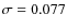 $\sigma=0.077$