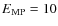$E_{\rm MP}=10$