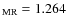 $_{\rm MR} = 1.264$