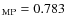 $_{\rm MP} = 0.783$
