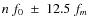$n~f_0~\pm~12.5~f_m$
