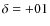 $\delta = +01$