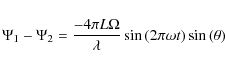 \begin{displaymath}\Psi_{1}-\Psi_{2}=\frac{-4 \pi L \Omega }{\lambda}\sin\left(2 \pi \omega t\right) \sin\left(\theta\right)
\end{displaymath}