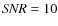 ${\it SNR} = 10$