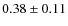 $0.38 \pm 0.11$