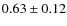 $0.63 \pm 0.12$