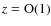 $z = {\rm O}(1)$