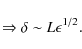 \begin{displaymath}\Rightarrow \delta \sim L \epsilon^{1/2}.
\end{displaymath}