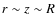 $r \sim z \sim R$