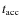 $t_{\rm acc}$