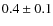 $0.4\pm0.1$