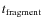 $t_{\rm {fragment}}$