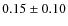 $0.15 \pm 0.10$