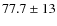 $77.7 \pm 13$