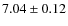 $7.04 \pm 0.12$