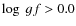 $\log~gf > 0.0$