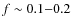 $f\sim 0.1{-}0.2$