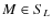 $M\in S_L$