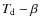 $T_{\rm d} -\beta$