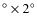 $^\circ \times 2 ^\circ$