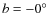 $b=-0^\circ$