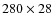 $280 \times 28$
