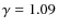 $\gamma=1.09$