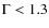 $\Gamma<1.3$