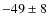 $-49 \pm 8 $