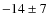 $-14 \pm 7 $