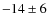 $-14 \pm 6 $