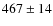 $467 \pm 14 $
