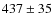 $437 \pm 35 $