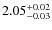 $2.05^{\rm +0.02}_{-0.03}$