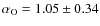 $\alpha_{\rm O} = 1.05 \pm 0.34$