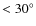 $<30^{\circ}$