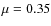$\mu =0.35$